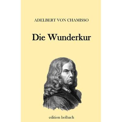 Die Wunderkur, Taschenbuch von Adelbert Chamisso, Epubli, 978-3-7502-9733-3