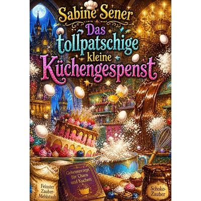 Das tollpatschige kleine Küchengespenst, Taschenbuch von Sabine Sener, Epubli, 978-3-565-08582-8