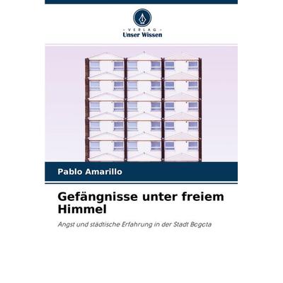 Gefängnisse unter freiem Himmel, Taschenbuch von Pablo Amarillo, Verlag Unser Wissen, 978-620-4-24524-9