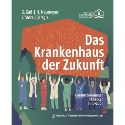 Das Krankenhaus der Zukunft, Taschenbuch von , MWV Medizinisch Wissenschaftliche Verlagsgesellschaft, 978-3-95466-861-8