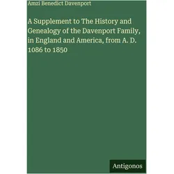 A Supplement to The History and Genealogy of the Davenport Family, in England and America, from, Belletristik von Amzi Benedict Davenport