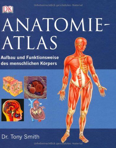 Tony Smith - Anatomie-Atlas: Aufbau und Funktionsweise des menschlichen Körpers - Preis vom 09.10.2026 07:28:09 h