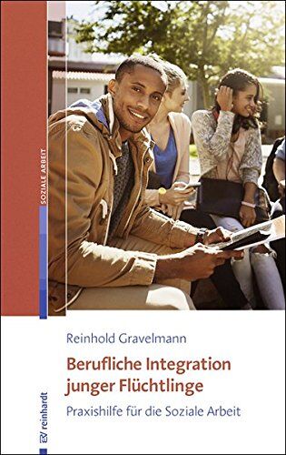 Reinhold Gravelmann - Berufliche Integration junger Flüchtlinge: Praxishilfe für die Soziale Arbeit - Preis vom 09.10.2026 07:28:09 h
