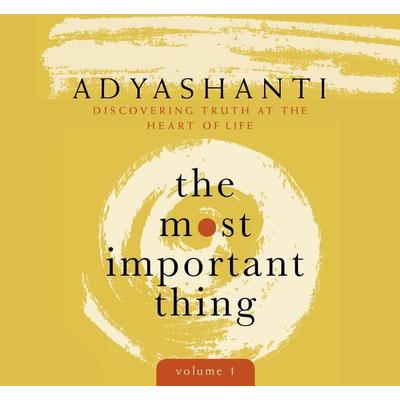 The Most Important Thing, Volume 1 - Adyashanti, CD, 9781683641872