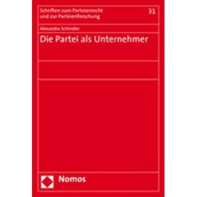 Die Partei als Unternehmer, Taschenbuch von Alexandra Schindler, Nomos, 978-3-8329-1684-8