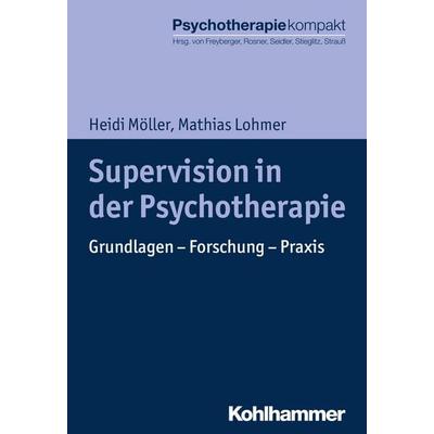 Supervision in der Psychotherapie, Taschenbuch von Heidi Möller,Mathias Lohmer, Kohlhammer, 978-3-17-029843-9