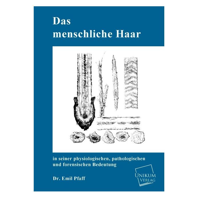 Unikum Das menschliche Haar in seiner physiologischen, pathologischen und forensischen Bedeutung (Deutsch, Softcover, Emil Pfaff) (55433504)