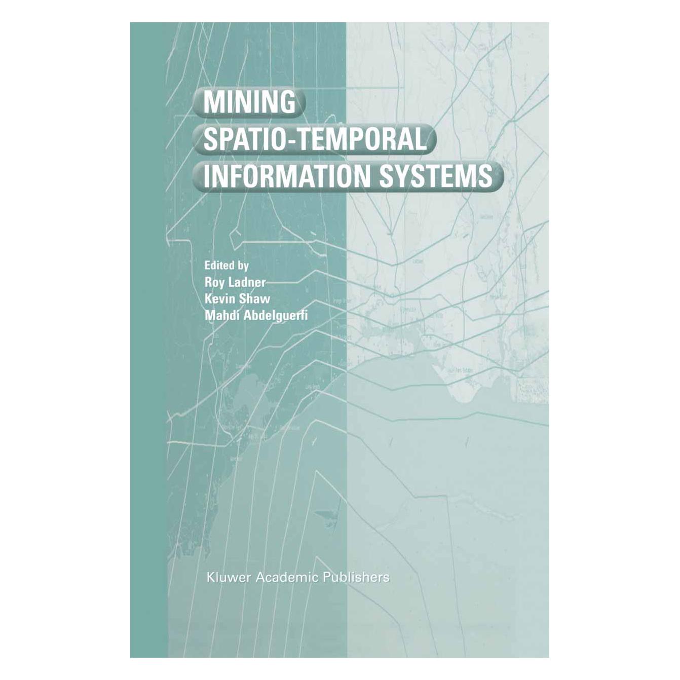 Springer Mining Spatio-Temporal Information Systems (Englisch, Softcover, Kevin Shaw, Mahdi Abdelguerfi, Roy Ladner) (55530671)