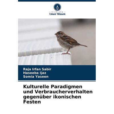 Kulturelle Paradigmen und Verbraucherverhalten gegenüber ikonischen Festen, Taschenbuch von Raja Irfan Sabir,Haseeba Ijaz,Somia Yaseen, Verlag Unser