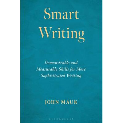 Smart Writing, Taschenbuch von John Mauk, Bloomsbury Academic, 978-1-4758-7475-4