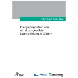 Energiedeposition von ultrakurz gepulster Laserstrahlung in Gläsern, Fachbücher von Christian Kalupka