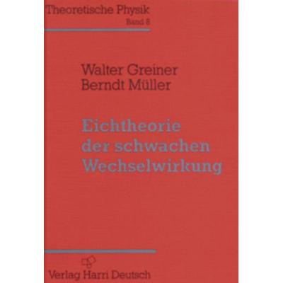 Eichtheorie der schwachen Wechselwirkung, Paperback von Walter Greiner,Berndt Müller, Europa-Lehrmittel, 978-3-8085-5496-8