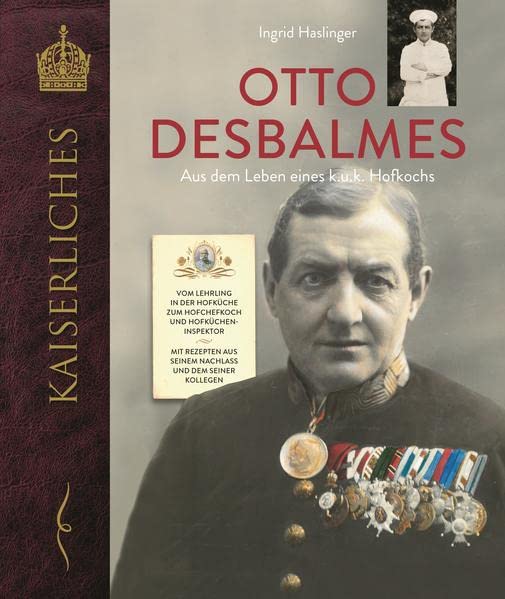 Ingrid Haslinger - Otto Desbalmes Aus dem Leben eines k.u.k. Hofkochs: Vom Lehrling in der Hofküche zum Hofchefkoch und Hofkücheninspektor Mit Rezepten aus seinem Nachlass und dem seiner Kollegen - Preis vom 13.10.2026 11:25:28 h