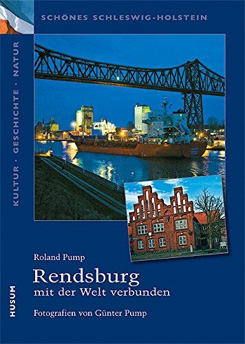 Roland Pump - Schönes Schleswig-Holstein: Kultur - Geschichte - Natur: Rendsburg - mit der Welt verbunden - Preis vom 09.10.2026 07:28:09 h