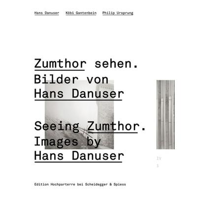 Zumthor sehen. Bilder von Hans Danuser, Gebundene Ausgabe von Philip Ursprung,Hans Danuser,Köbi Gantenbein, Scheidegger & Spiess, 978-3-85881-235-3