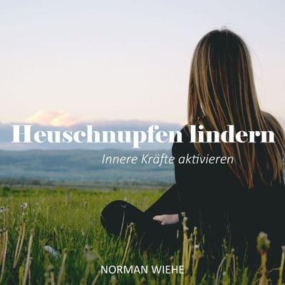 Heuschnupfen lindern - Norman Wiehe, Audio, 4061707310843