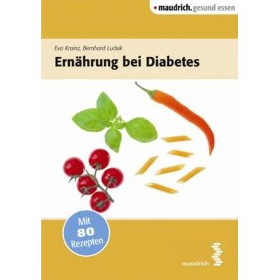 Ernährung bei Diabetes, Taschenbuch von Bernhard Ludvik,Eva Krainz, Facultas / maudrich, 978-3-85175-986-0
