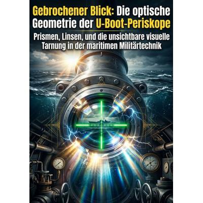 Gebrochener Blick: Die optische Geometrie der U-Boot-Periskope, Taschenbuch von Philipp Eigenwillig, Epubli, 978-3-565-55423-2