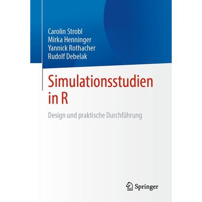 Simulationsstudien in R, Taschenbuch von Carolin Strobl,Mirka Henninger,Yannick Rothacher,Rudolf Debelak, Springer Berlin, 978-3-662-70560-5