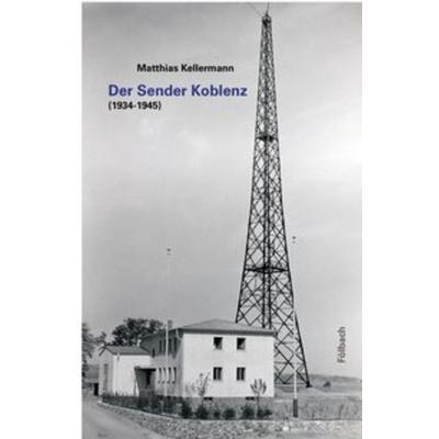 Der Sender Koblenz, Taschenbuch von Matthias Kellermann, Fölbach, Dietmar, 978-3-95638-416-5