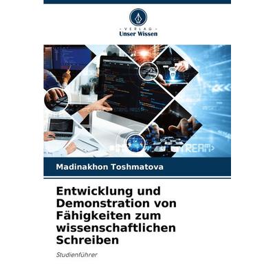 Entwicklung und Demonstration von Fähigkeiten zum wissenschaftlichen Schreiben, Taschenbuch von Madinakhon Toshmatova, Verlag Unser Wissen,