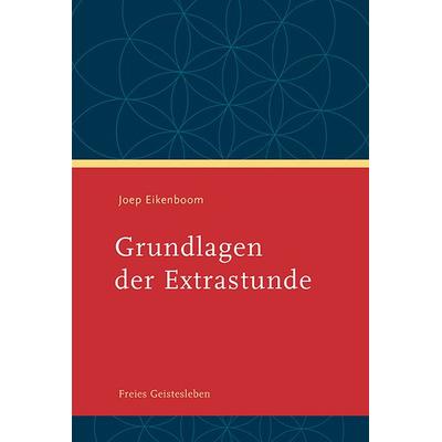 Grundlagen der Extrastunde, Gebundene Ausgabe von Joep Eikenboom, Freies Geistesleben, 978-3-7725-2722-7