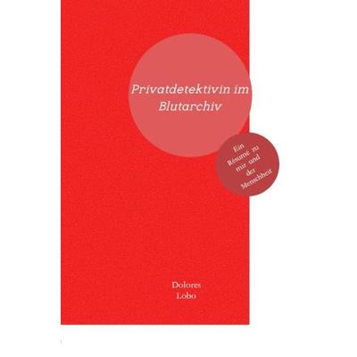 Privatdetektivin im Blutarchiv, Taschenbuch von Dolores Lobo, Epubli, 978-3-7531-3735-3