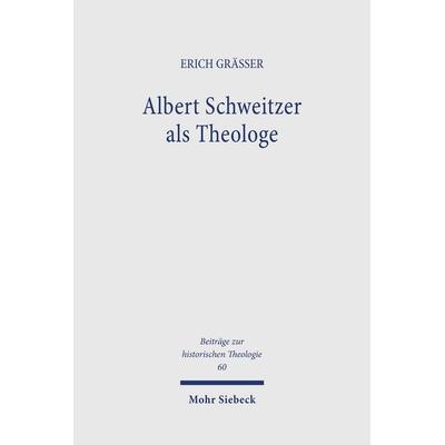 Albert Schweitzer als Theologe, Taschenbuch von Erich Grässer, Mohr Siebeck, 978-3-16-142351-2