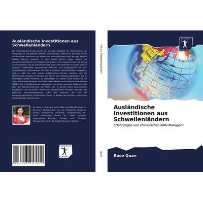 Ausländische Investitionen aus Schwellenländern, Taschenbuch von Rose Quan, Sciencia Scripts, 978-620-3-25701-4