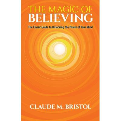 The Magic of Believing, Taschenbuch von Claude Bristol, Dover Publications Inc., 978-0-486-83254-8