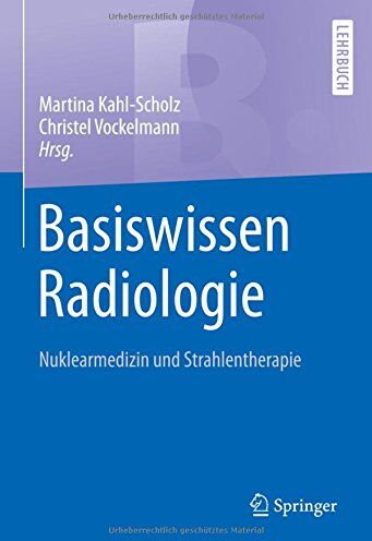 Martina Kahl-Scholz - Basiswissen Radiologie: Nuklearmedizin und Strahlentherapie (Springer-Lehrbuch) - Preis vom 09.10.2026 07:28:09 h