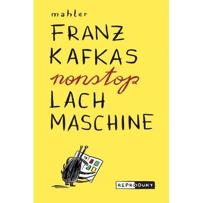 Franz Kafkas nonstop Lachmaschine, Taschenbuch von Nicolas Mahler, Reprodukt, 978-3-943143-93-5