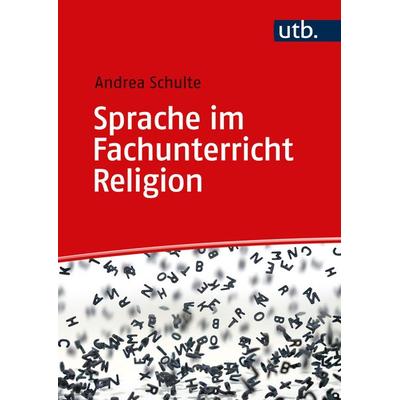 Sprache im Fachunterricht Religion, Taschenbuch von Andrea Schulte, Utb GmbH, 978-3-8252-6205-1