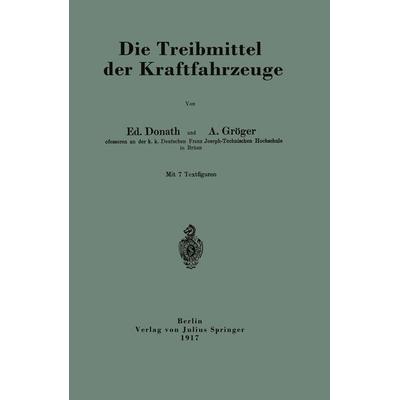 Die Treibmittel der Kraftfahrzeuge, Taschenbuch von Ed. Donath,A. Gröger, Springer Berlin, 978-3-642-89316-2