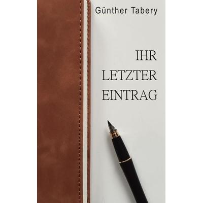 Ihr letzter Eintrag, Taschenbuch von Günther Tabery, BoD – Books on Demand, 978-3-7583-7321-3