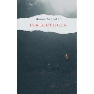 Der Blutadler, Taschenbuch von Manon Schröter, BoD – Books on Demand, 978-3-7583-7481-4