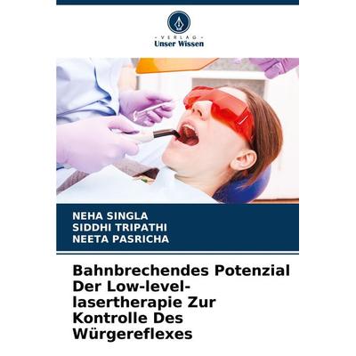 Bahnbrechendes Potenzial Der Low-level-lasertherapie Zur Kontrolle Des Würgereflexes, Taschenbuch von Neha Singla,Siddhi Tripathi,Neeta Pasricha,