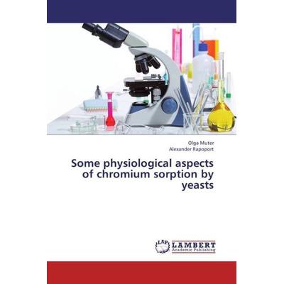 Muter, O: Some physiological aspects of chromium sorption by, Taschenbuch von Alexander Rapoport,Olga Muter, LAP LAMBERT Academic Publishing,