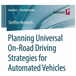 Planning Universal On-Road Driving Strategies for Automated Vehicles, Fachbücher von Steffen Heinrich