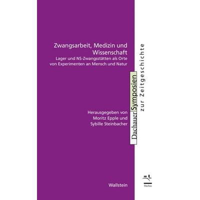 Zwangsarbeit, Medizin und Wissenschaft, Taschenbuch von , Wallstein Verlag, 978-3-8353-6061-7