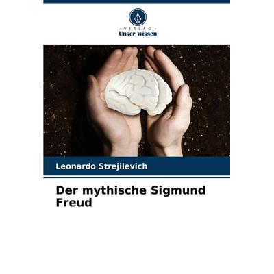 Der mythische Sigmund Freud, Taschenbuch von Leonardo Strejilevich, Verlag Unser Wissen, 978-620-6-94347-1