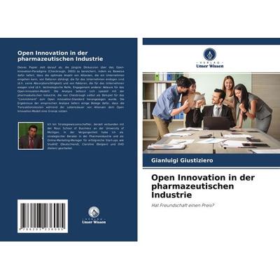 Open Innovation in der pharmazeutischen Industrie, Taschenbuch von Gianluigi Giustiziero, Verlag Unser Wissen, 978-620-3-23609-5
