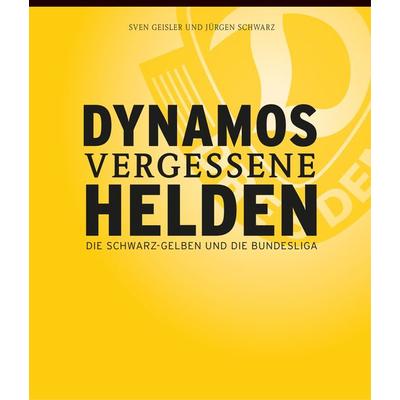 Dynamos vergessene Helden, Gebundene Ausgabe von Sven Geisler,Jürgen Schwarz, Ddv Edition