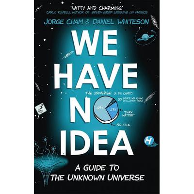 We Have No Idea, Taschenbuch von Jorge Cham,Daniel Whiteson, Hodder And Stoughton, 978-1-4736-6020-5