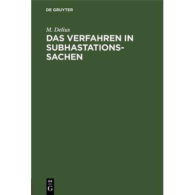 Das Verfahren in Subhastationssachen, Gebundene Ausgabe von M. Delius, De Gruyter, 978-3-11-127750-9