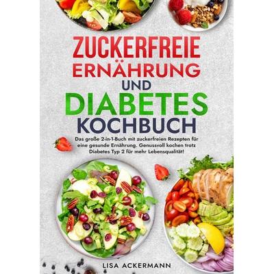 Zuckerfreie Ernährung und Diabetes Kochbuch, Taschenbuch von Lisa Ackermann, Tredition, 978-3-384-55073-6
