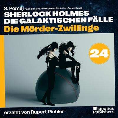 Die Mörder-Zwillinge (Sherlock Holmes - Die galaktischen Fälle, Folge 24) - S. Pomej,Arthur Conan Doyle, Audio, 9783991622123