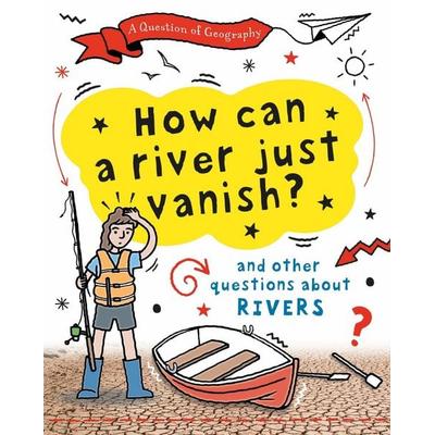 A Question of Geography: How Can a River Just Vanish?, Taschenbuch von Clive Gifford, Wayland, 978-1-5263-2596-9