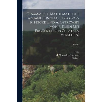 Gesammelte mathematische abhandlungen ... hrsg. von R. Fricke und A. Ostrowski (von F. Klein mit ergänzenden zusätzen versehen); Band 1, Taschenbuch