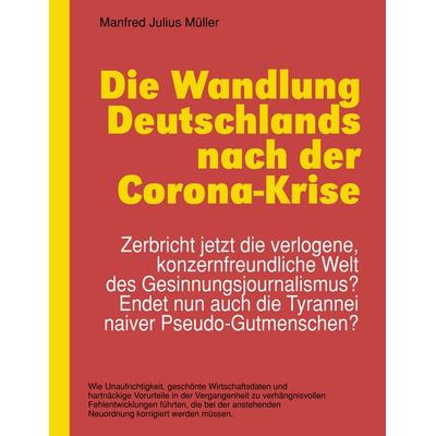 Die Wandlung Deutschlands nach der Corona-Krise, Taschenbuch von Manfred J. Müller, BoD – Books on Demand, 978-3-7519-1575-5